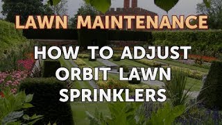 How to Adjust Orbit Lawn Sprinklers [upl. by Tybie289]