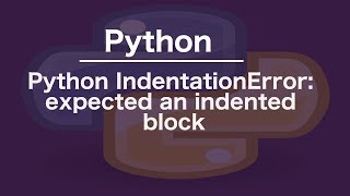 Python IndentationError expected an indented block [upl. by Ark492]