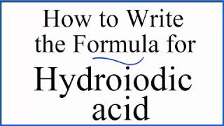 How to write the formula for Hydroiodic acid HI [upl. by Dorothee]