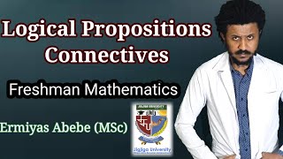 Logical Propositions Freshman Mathematics Unit 1 part 1 Tutorial in Amharic [upl. by Cohla504]