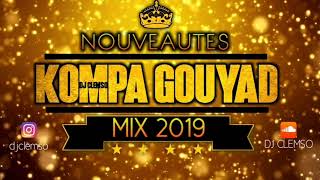 KOMPA GOUYAD MIX 2019 NOUVEAUTÉS INCLU DJ CLEMSO  Dee End Dwetbéni Ronald BS Dj Skety DJ REX [upl. by Eadahc252]