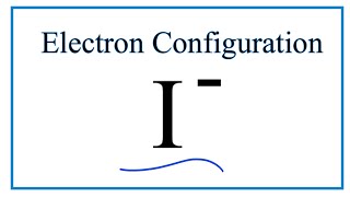 I  Electron Configuration Iodide Ion [upl. by Aihsekat118]