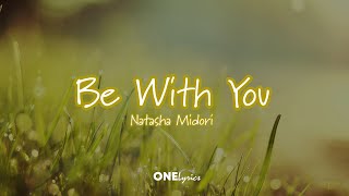 Be With You  Natasha Midori Lyrics ONELyrics [upl. by Flor]