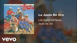 Los Tigres Del Norte  La Jaula De Oro Audio [upl. by Mcknight]