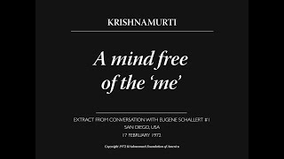 A mind free of the ‘me’  J Krishnamurti [upl. by Yhtak]