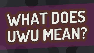 What does UWU mean [upl. by Casie855]