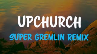 Upchurch  Super Gremlin REMIX Lyric Video [upl. by Nodyarb]