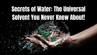 Secrets of Water The Universal Solvent You Never Knew About 💧 [upl. by Gaston]