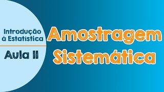 11  Amostragem Sistemática  Introdução à Estatística [upl. by Silevi]