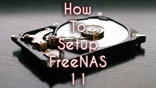 How to Setup FreeNAS 11 [upl. by Crosse]