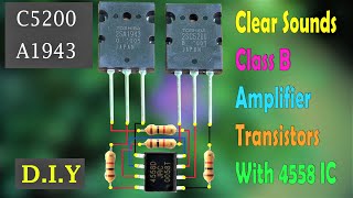 How to make Class B Clear Sounds Amplifier C5200 and A1943 Transistors With 4558 IC  Super Simple [upl. by Chelsy]