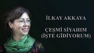 İlkay Akkaya  Çeşmi Siyahım İşte Gidiyorum [upl. by Eladnar]