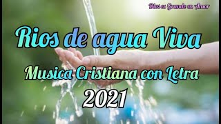 Rios de agua Viva  Canción Cristiana con Letra [upl. by Bartolemo]