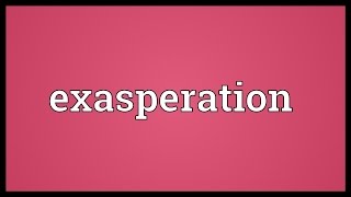 Exasperation Meaning [upl. by Cuthbert]