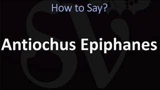 How to Pronounce Antiochus Epiphanes CORRECTLY [upl. by Demha]