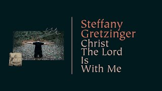 Steffany Gretzinger  Christ The Lord Is With Me Official Lyric Video [upl. by Corly]