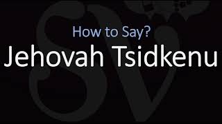 How to Pronounce Jehovah Tsidkenu CORRECTLY Meaning amp Pronunciation [upl. by Enomaj590]