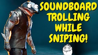 SOUNDBOARD TROLLING while SLAYING with a SNIPER HILARIOUS [upl. by Nahraf]