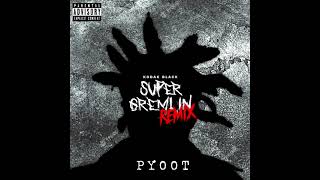 Pyoot  Super Gremlin REMIX [upl. by Chap]