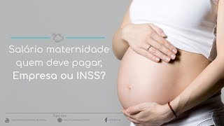 Quem paga o salário maternidade empresa ou INSS [upl. by Mouldon]