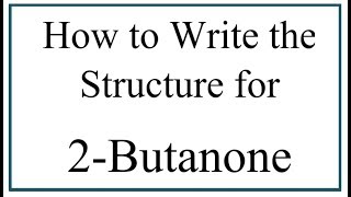 How to Write the Structure for 2Butanone [upl. by Gregg]