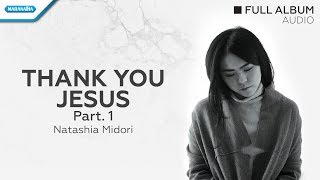 Thank You Jesus Part 1 Natashia Midori Audio full album [upl. by Kolnos]