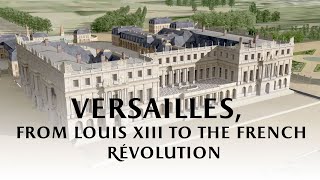 Versailles from Louis XIII to the French Revolution [upl. by Yearwood]