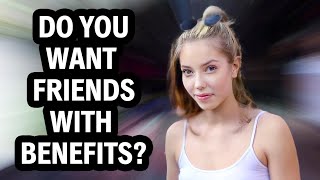 Do Girls Want Friends With Benefits  Street Interview [upl. by Vachell662]