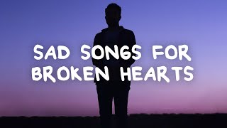 Sad songs for broken hearts with lyrics [upl. by Nytsua]