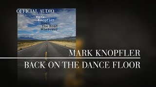 Mark Knopfler  Back On The Dance Floor Official Audio [upl. by Lewellen]