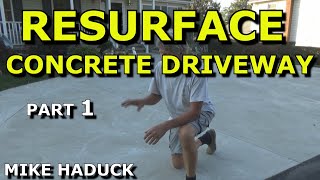 RESURFACE CONCRETE DRIVEWAY Part 1Mike Haduck [upl. by Gile]