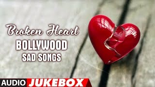 Broken Heart Bollywood Sad Songs Jukebox Break Up Songs Best Collection [upl. by Eaton267]