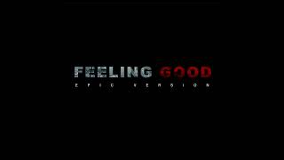 Feeling Good  EPIC VERSION [upl. by Eikram754]