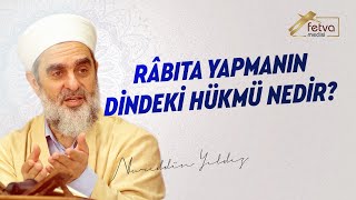 Râbıta yapmanın dindeki hükmü nedir  Nureddin Yıldız  fetvameclisicom [upl. by Hartley]