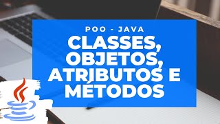 Poo  Java Aula 1  Classes Objetos Atributos e Métodos [upl. by Helbonnah]