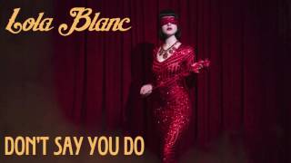 Lola Blanc  Dont Say You Do Official Audio [upl. by Raye376]