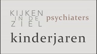 Kijken in de Ziel  Psychiaters 3  Kinderjaren [upl. by Hairem963]