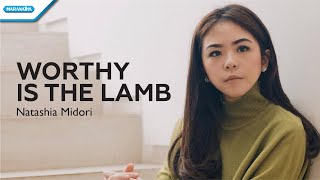 Worthy Is The Lamb  Natashia Midori Official lyric video [upl. by Tirzah]