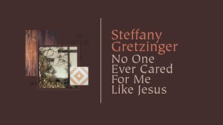 Steffany Gretzinger  No One Ever Cared For Me Like Jesus Official Lyric Video [upl. by Jain]