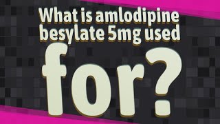 What is amlodipine besylate 5mg used for [upl. by Rehsa616]