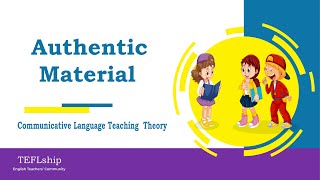 2 Authentic Material  Communicative Language Teaching [upl. by Hibbitts]