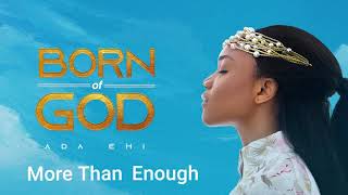 Ada Ehi  More Than Enough  BORN OF GOD [upl. by Herb]