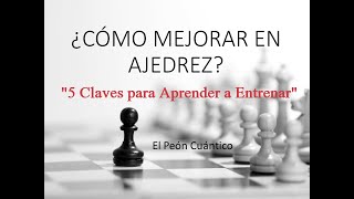 ¿Cómo Mejorar en Ajedrez ¡Las 5 Claves para Aprender a Entrenar [upl. by Jola]